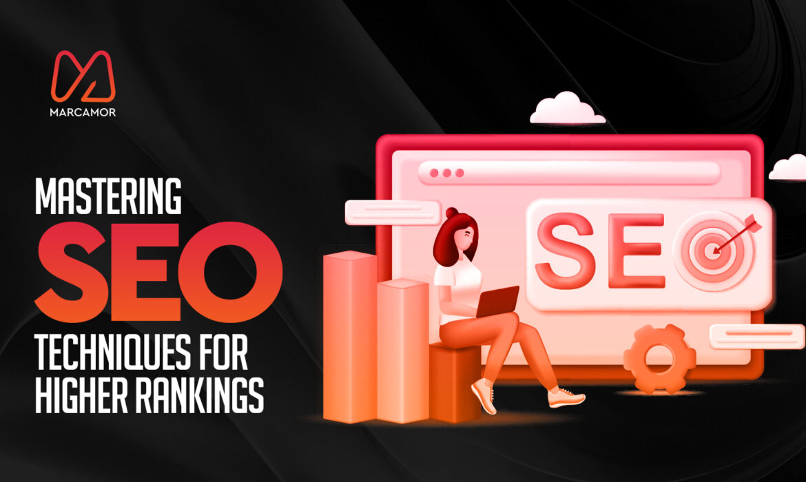 Mastering SEO Techniques for Higher Rankings 