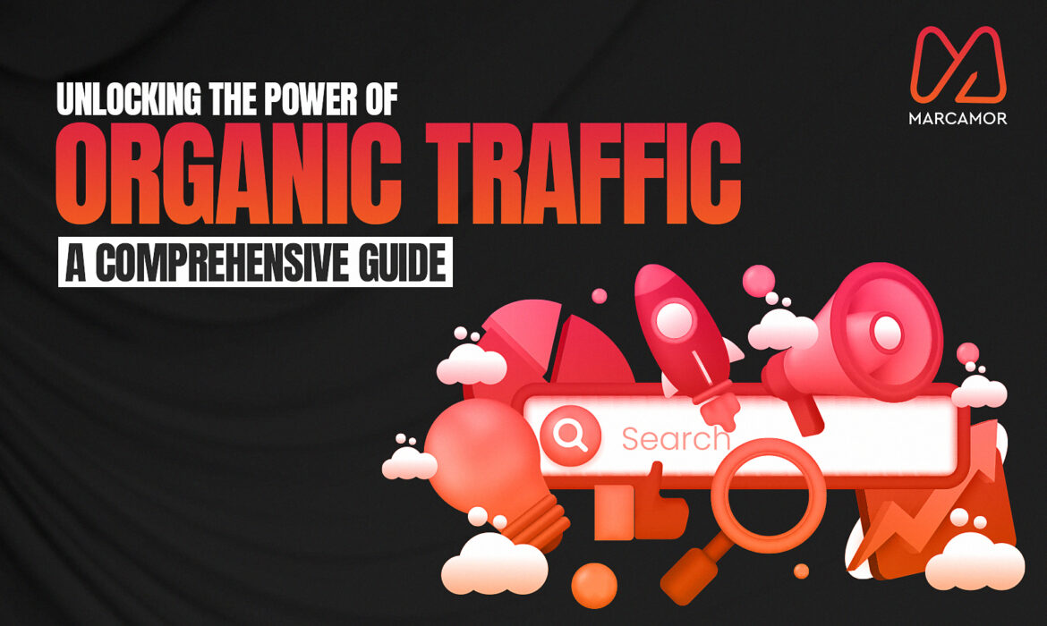 Unlocking the Power of Organic Traffic: A Comprehensive Guide 